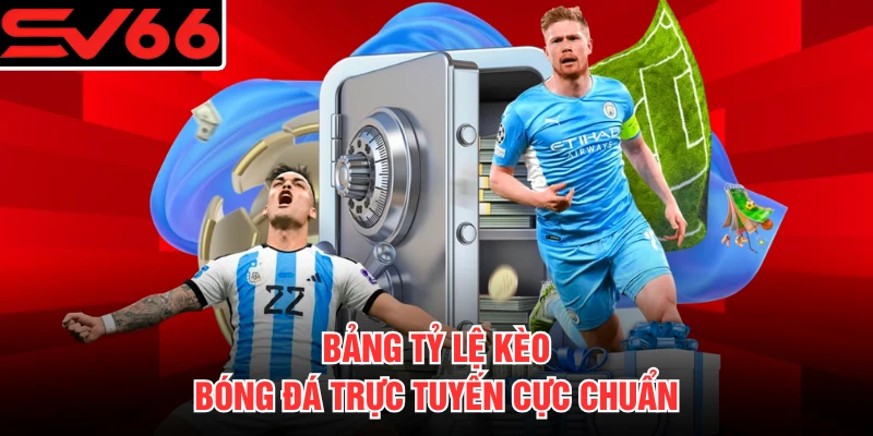Bảng tỷ lệ kèo bóng đá trực tuyến cực chuẩn