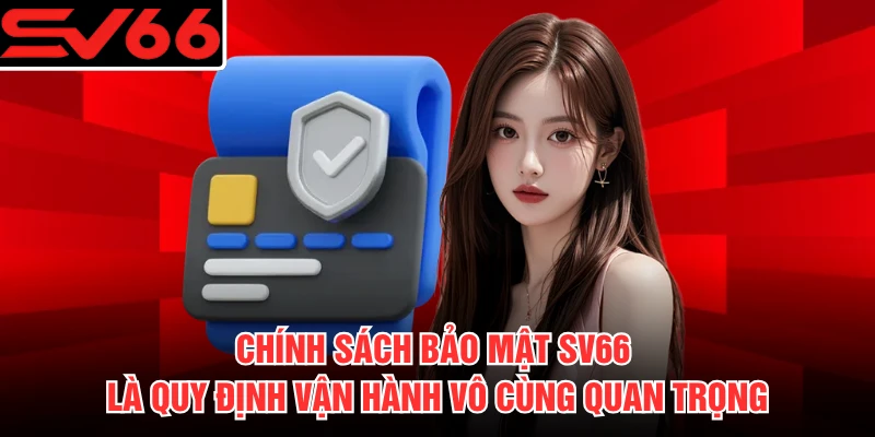 Chính sách bảo mật SV66 là quy định vận hành vô cùng quan trọng