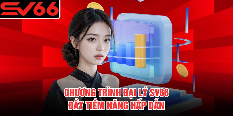 Chương trình đại lý SV66 6 đầy tiềm năng hấp dẫn