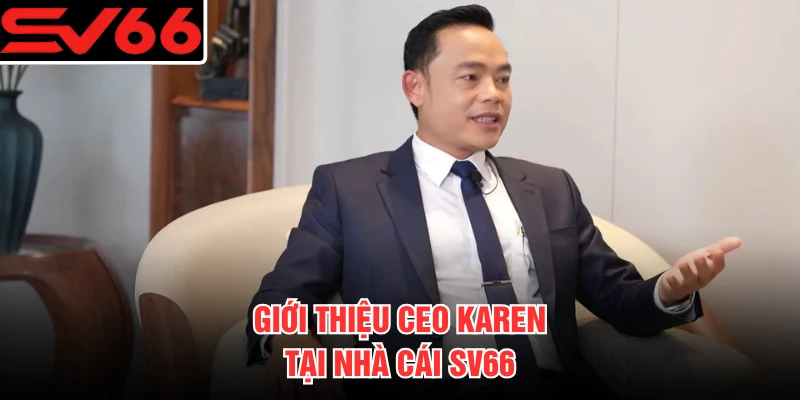 Giới thiệu CEO Karen tại nhà cái SV66