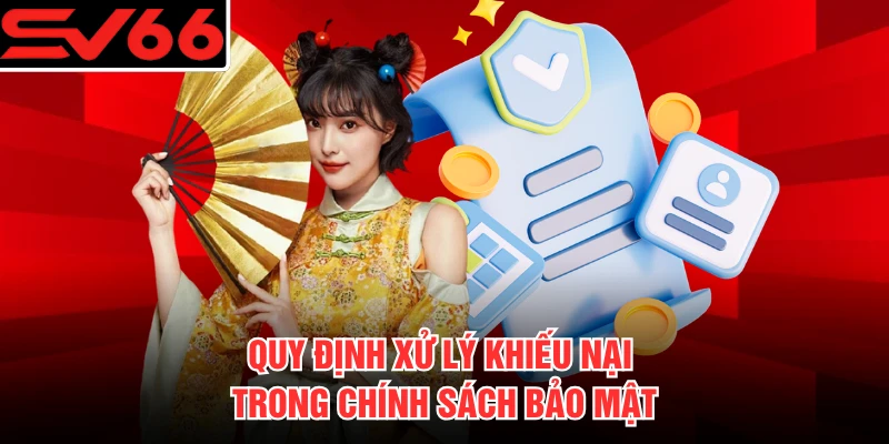 Quy định xử lý khiếu nại trong chính sách bảo mật