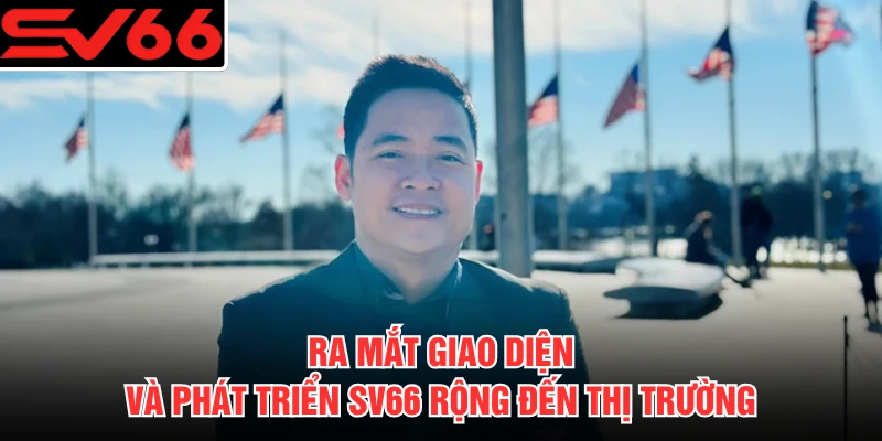 Ra mắt giao diện và phát triển SV66 rộng đến thị trường 