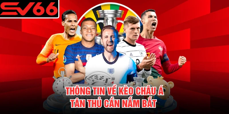 Thông tin về kèo Châu Á tân thủ cần nắm bắt