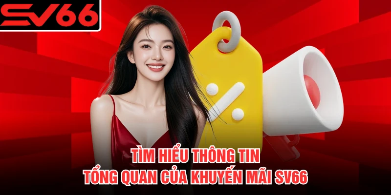 Tìm hiểu thông tin tổng quan của khuyến mãi SV66